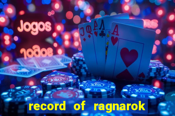 record of ragnarok 3 temporada dublado